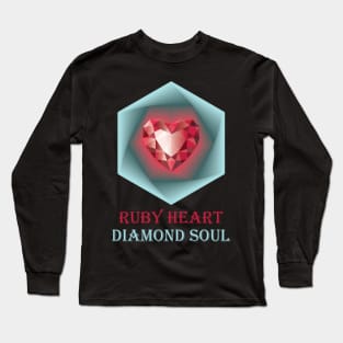 Ruby heart and Diamond soul. Long Sleeve T-Shirt